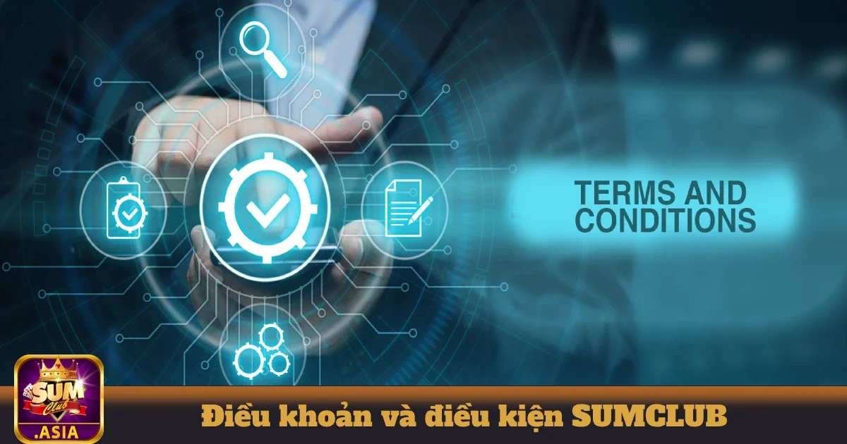 Điều khoản và điều kiện SUMCLUB: Những điều bạn cần hiểu rõ trước khi chơi